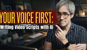 Your Voice First: Writing Video Scripts with AI